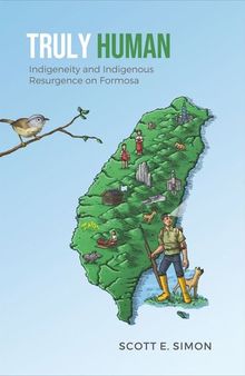 Truly Human: Indigeneity and Indigenous Resurgence on Formosa