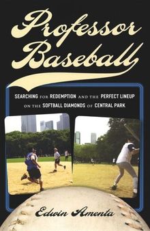 Professor Baseball: Searching for Redemption and the Perfect Lineup on the Softball Diamonds of Central Park