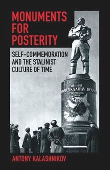 Monuments for Posterity: Self-Commemoration and the Stalinist Culture of Time