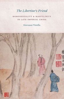 The Libertine's Friend: Homosexuality and Masculinity in Late Imperial China