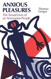 Anxious Pleasures: The Sexual Lives of an Amazonian People