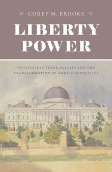 Liberty Power: Antislavery Third Parties and the Transformation of American Politics