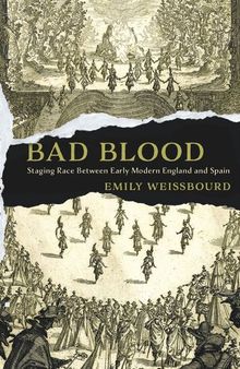 Bad Blood: Staging Race Between Early Modern England and Spain