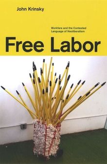 Free Labor: Workfare and the Contested Language of Neoliberalism