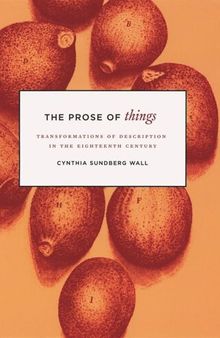 The Prose of Things: Transformations of Description in the Eighteenth Century