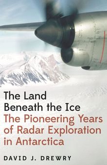 The Land Beneath the Ice: The Pioneering Years of Radar Exploration in Antarctica