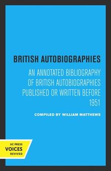 British Autobiographies: An Annotated Bibliography of British Autobiographies Published or Written before 1951
