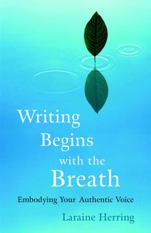Writing Begins with the Breath: Embodying Your Authentic Voice Paperback 