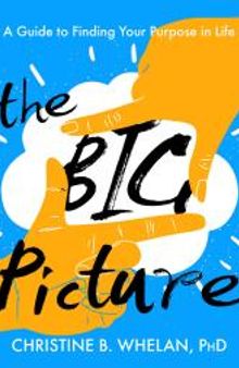 The Big Picture : A Guide to Finding Your Purpose in Life