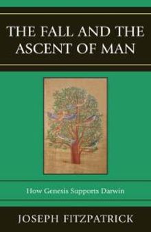 The Fall and the Ascent of Man : How Genesis Supports Darwin