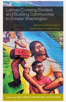 Latinas Crossing Borders and Building Communities in Greater Washington : Applying Anthropology in Multicultural Neighborhoods