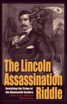 The Lincoln Assassination Riddle : Revisiting the Crime of the Nineteenth Century