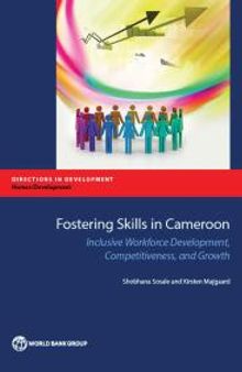 Fostering Skills in Cameroon : Inclusive Workforce Development, Competitiveness, and Growth