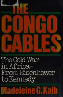 Congo Cables: The Cold War in Africa–From Eisenhower to Kennedy