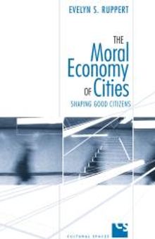 The Moral Economy of Cities : Shaping Good Citizens