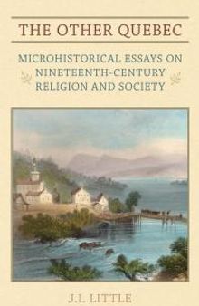 The Other Quebec : Microhistorical Essays on Nineteenth-Century Religion and Society