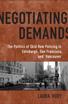 Negotiating Demands : Politics of Skid Row Policing in Edinburgh, San Francisco, and Vancouver
