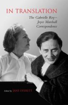 In Translation : The Gabrielle Roy-Joyce Marshall Correspondence