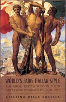 World's Fairs Italian-Style : The Great Expositions in Turin and Their Narratives, 1860-1915