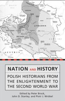 Nation and History : Polish Historians from the Enlightenment to the Second World War