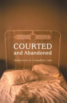 Courted and Abandoned : Seduction in Canadian Law