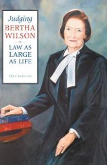 Judging Bertha Wilson : Law As Large As Life