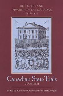 Canadian State Trials, Volume II : Rebellion and Invasion in the Canadas, 1837-1839