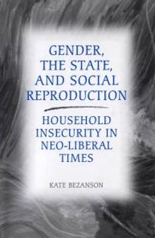 Gender, the State, and Social Reproduction : Household Insecurity in Neo-Liberal Times