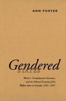 Gendered States : Women, Unemployment Insurance, and the Political Economy of the Welfare State in Canada, 1945-1997
