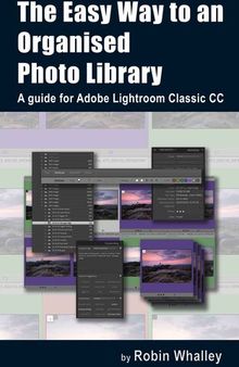 The Easy Way to an Organised Photo Library: A guide for Adobe Lightroom Classic CC