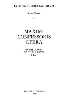 Maximi Confessoris Quaestiones ad Thalassium I: Quaestiones I-LV, una cum latina interpretatione Iohannis Scoti Eriugenae iuxta posita
