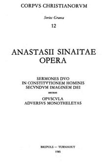 Anastasii Sinaitae Sermones duo in constitutionem hominis secundum imaginem Dei necnon opuscula adversus monotheletas
