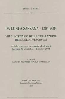 Da Luni a Sarzana 1204-2004. 8° centenario della traslazione della sede vescovile. Atti del Convegno internazionale di studi (Sarzana, 30 settembre-2 ottobre 2004)