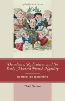 Decadence, Radicalism, and the Early Modern French Nobility : The Enlightened and Depraved