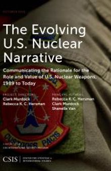 The Evolving U. S. Nuclear Narrative : Communicating the Rationale for the Role and Value of U. S. Nuclear Weapons, 1989 to Today
