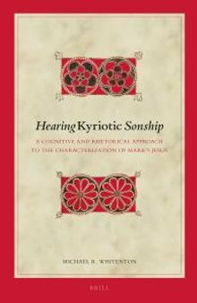 Hearing Kyriotic Sonship : A Cognitive and Rhetorical Approach to the Characterization of Mark's Jesus