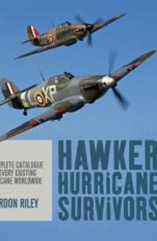 Hawker Hurricane Survivors : A Complete Catalogue of Every Existing Hurricane Worldwide