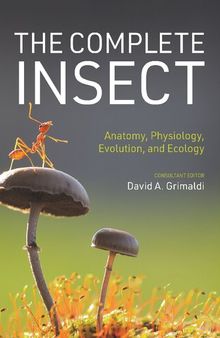 The Complete Insect: Anatomy, Physiology, Evolution, and Ecology