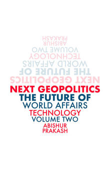 Next Geopolitics: The Future of World Affairs (Technology), Volume Two