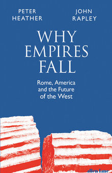 Why Empires Fall: Rome, America and the Future of the West