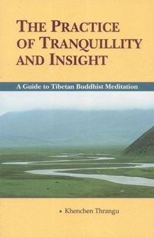 The Practice of Tranquillity and Insight: A Guide to Tibetan Buddhist Mediation