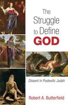 The Struggle to Define God : Dissent in Postexilic Judah