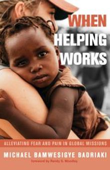 When Helping Works : Alleviating Fear and Pain in Global Missions