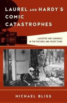 Laurel and Hardy's Comic Catastrophes : Laughter and Darkness in the Features and Short Films