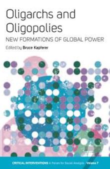 Oligarchs and Oligopolies : New Formations of Global Power