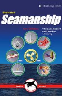 Illustrated Seamanship : Ropes and Ropework, Boat Handling and Anchoring