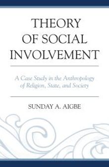 Theory of Social Involvement : A Case Study in the Anthropology of Religion, State, and Society