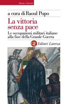 La vittoria senza pace. Le occupazioni militari italiane alla fine della Grande Guerra