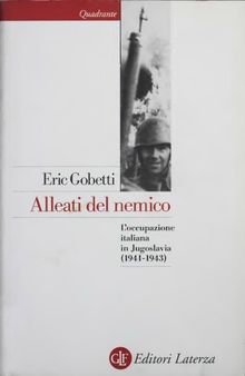 Alleati del nemico. L'occupazione italiana in Jugoslavia (1941-1943)