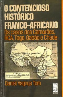 O contencioso histórico Franco-Africano: os casos dos Camarões, RCA, Togo, Gabão e Chade
